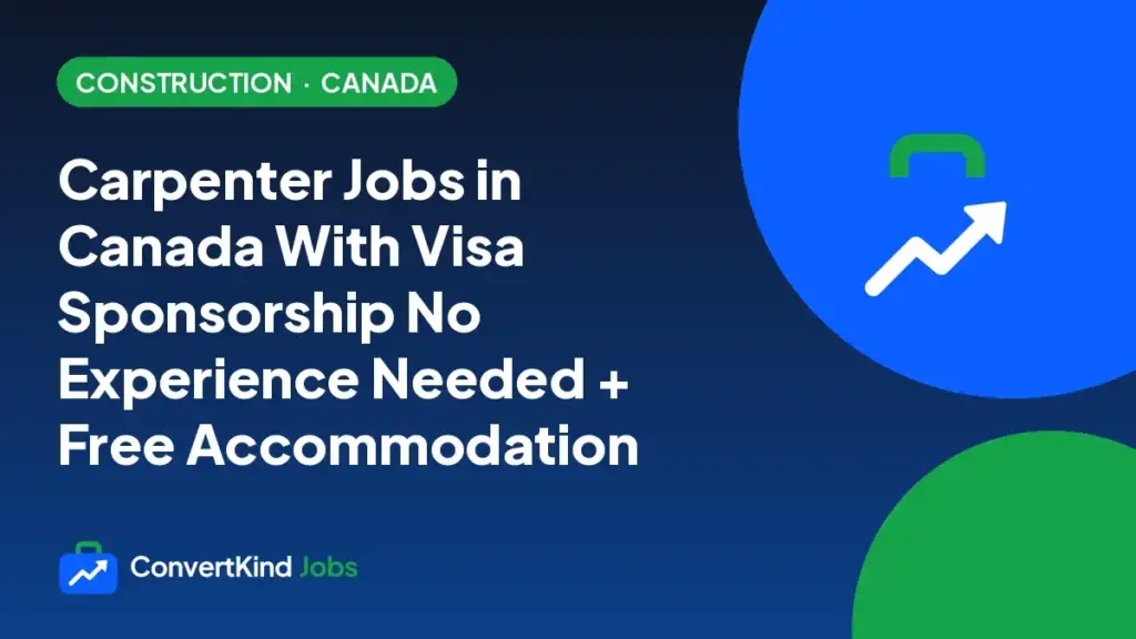 Carpenter Jobs in Canada With Visa Sponsorship No Experience Needed + Free Accommodation
