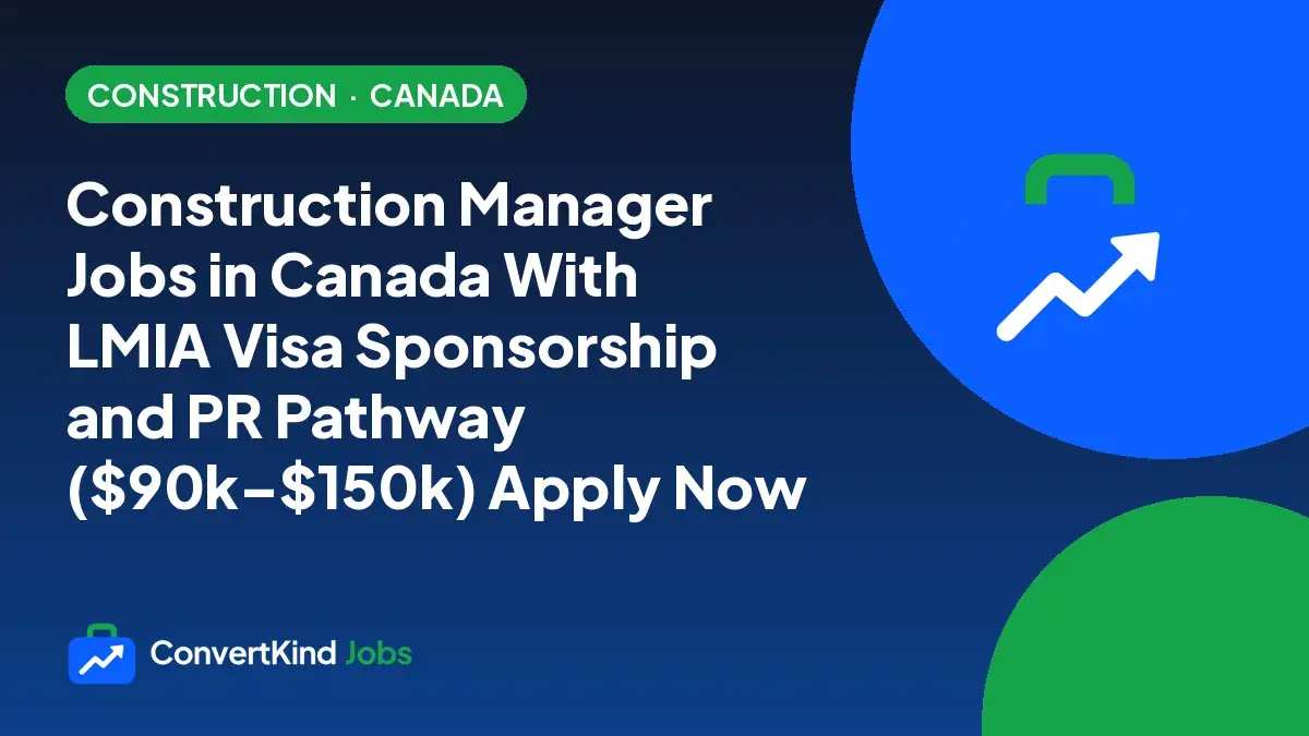 Construction Manager Jobs in Canada With LMIA Visa Sponsorship and PR Pathway ($90kโ$150k) Apply Now
