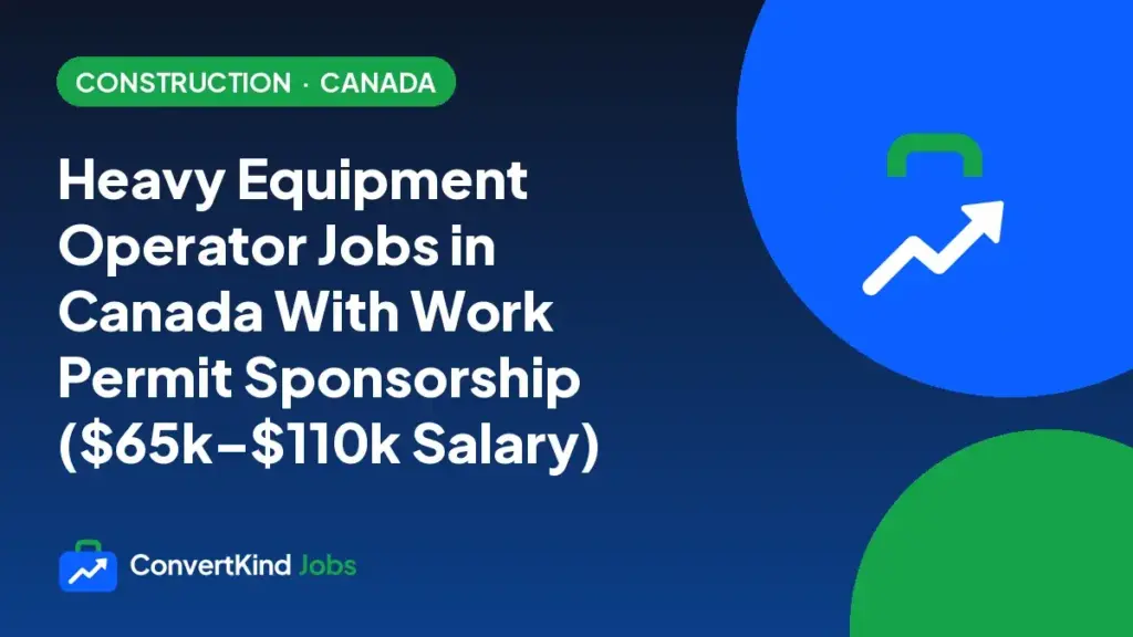 Heavy Equipment Operator Jobs in Canada With Work Permit Sponsorship ($65k–$110k Salary)