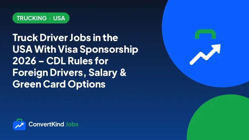 Truck Driver Jobs in the USA With Visa Sponsorship 2026 – CDL Rules for Foreign Drivers, Salary & Green Card Options